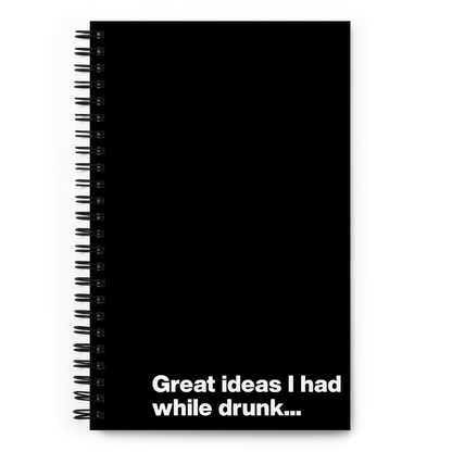 Great ideas I had while drunk - Spiral Dot Grid Notebook