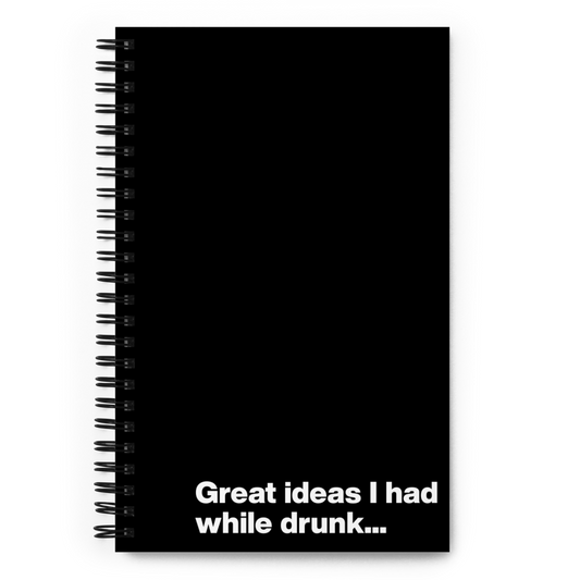 Great ideas I had while drunk - Spiral Dot Grid Notebook